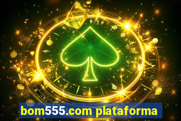 bom555.com plataforma